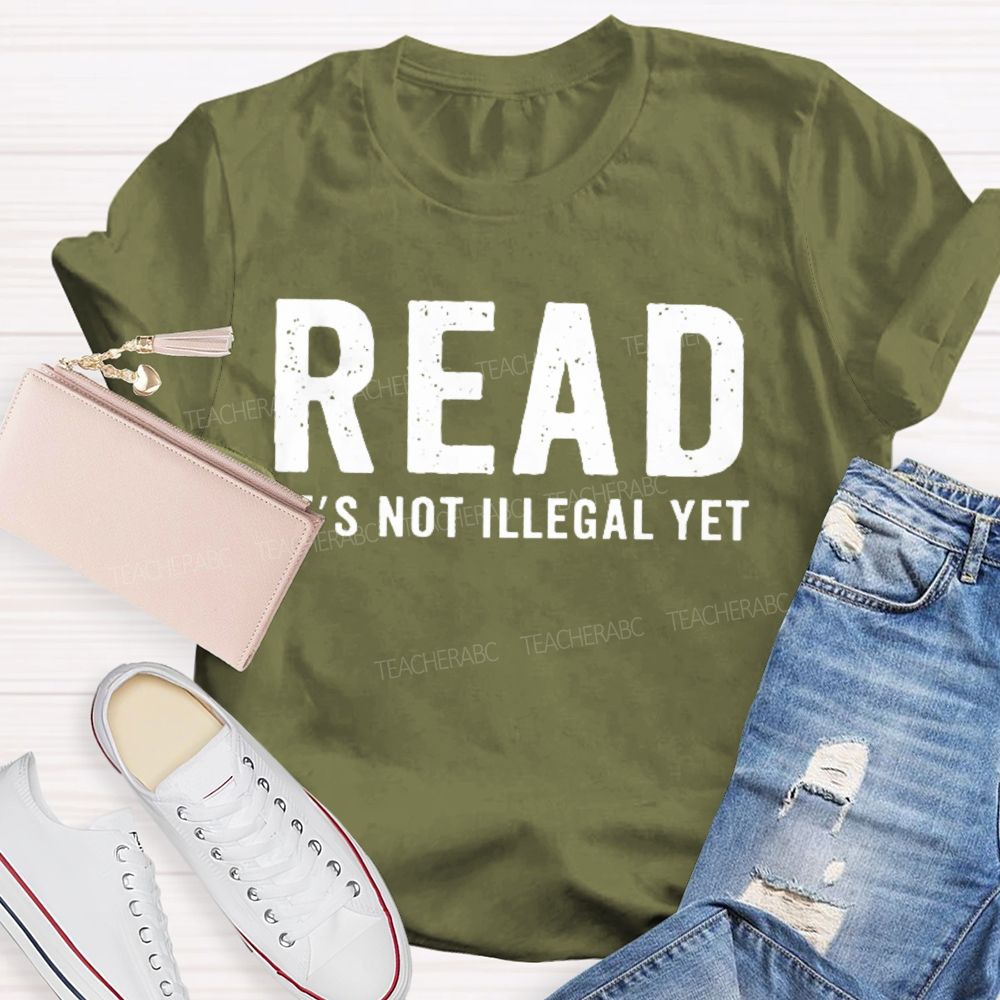 Read It's Not Illegal Yet   Teacher T-shirt