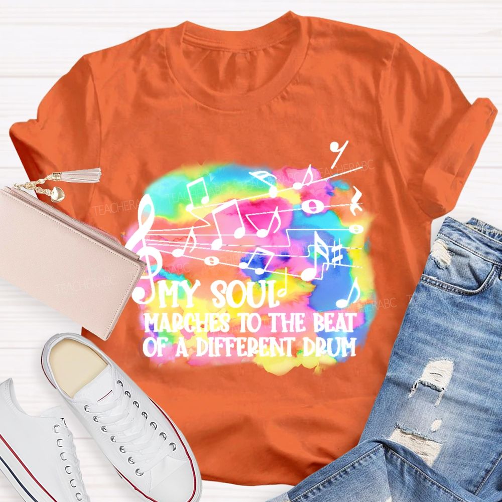 My Soul Marches To The Beat Of A Different Drum  Teacher T-shirt