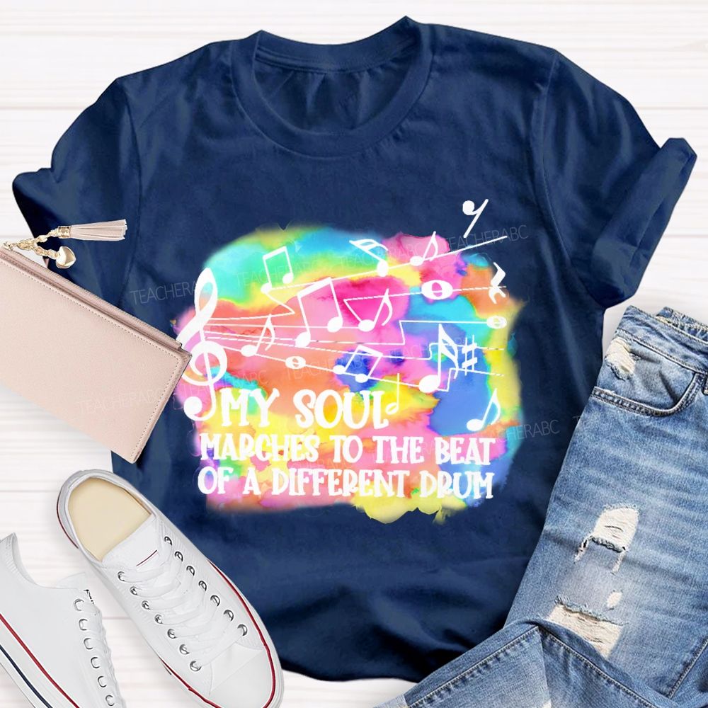 My Soul Marches To The Beat Of A Different Drum  Teacher T-shirt