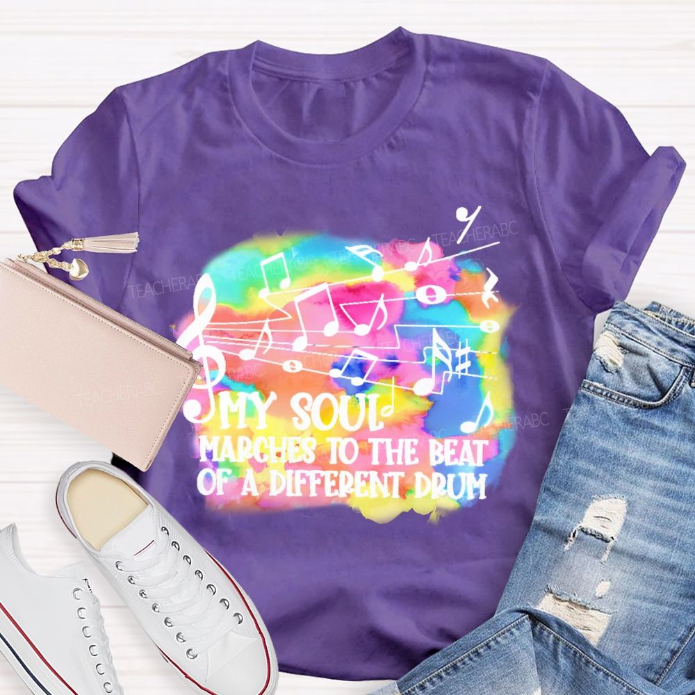 My Soul Marches To The Beat Of A Different Drum  Teacher T-shirt