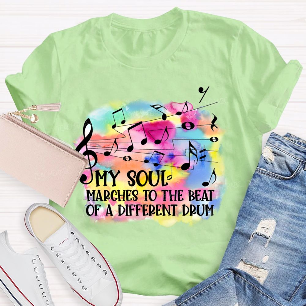 My Soul Marches To The Beat Of A Different Drum  Teacher T-shirt
