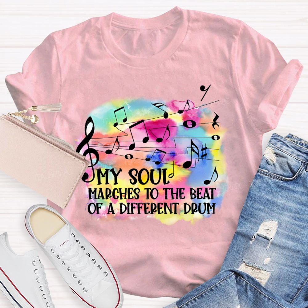 My Soul Marches To The Beat Of A Different Drum  Teacher T-shirt