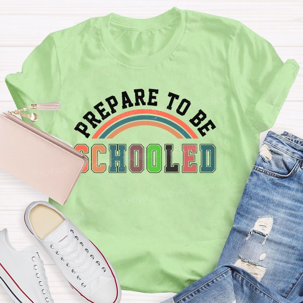 Prepare To Be Schooled   Teacher T-shirt