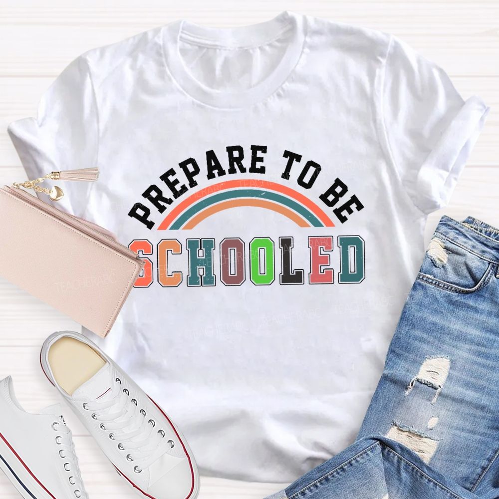 Prepare To Be Schooled   Teacher T-shirt