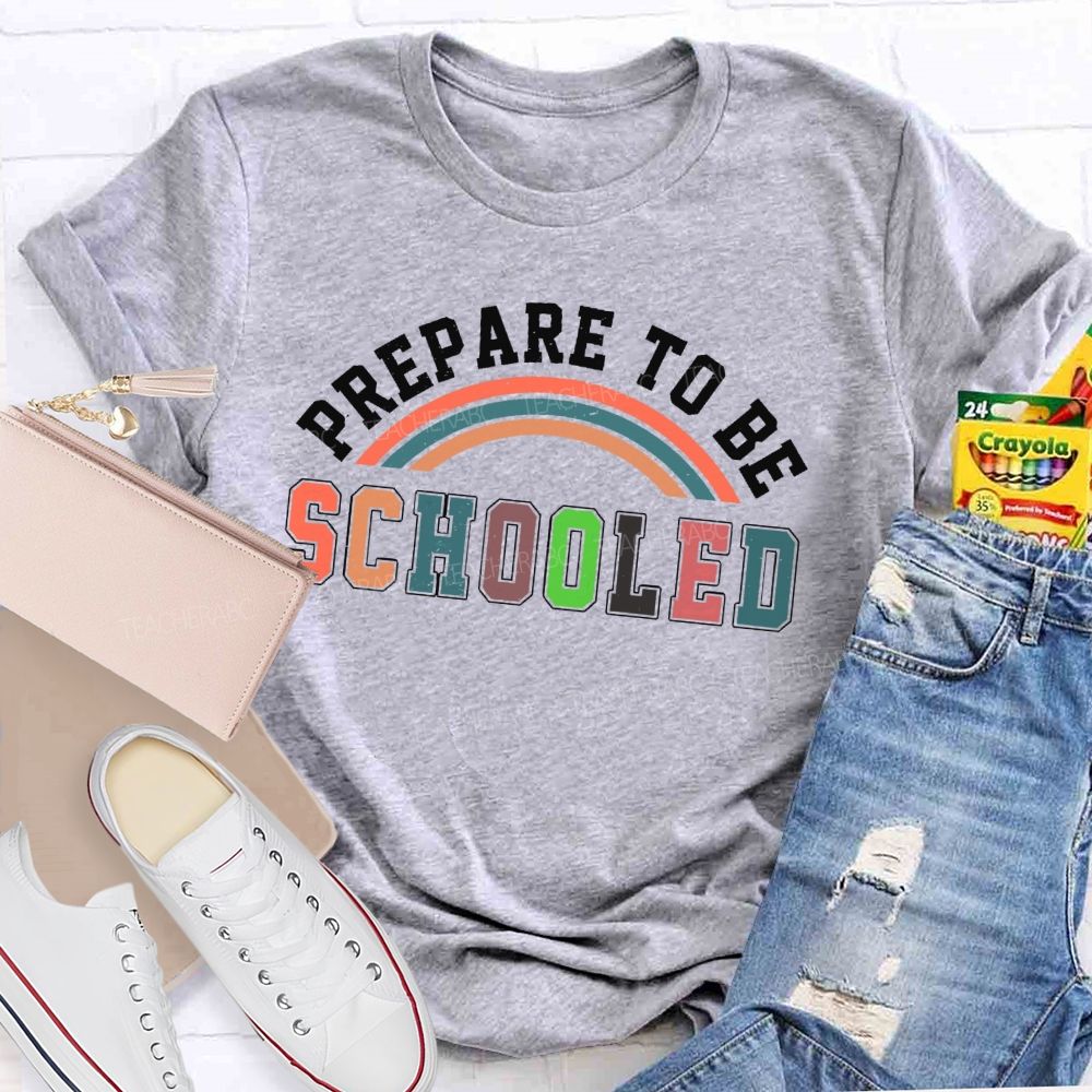 Prepare To Be Schooled   Teacher T-shirt