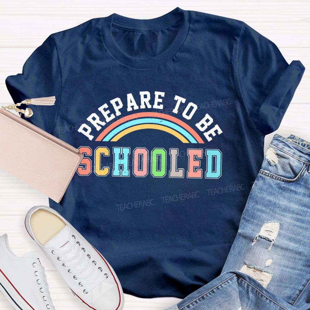 Prepare To Be Schooled   Teacher T-shirt