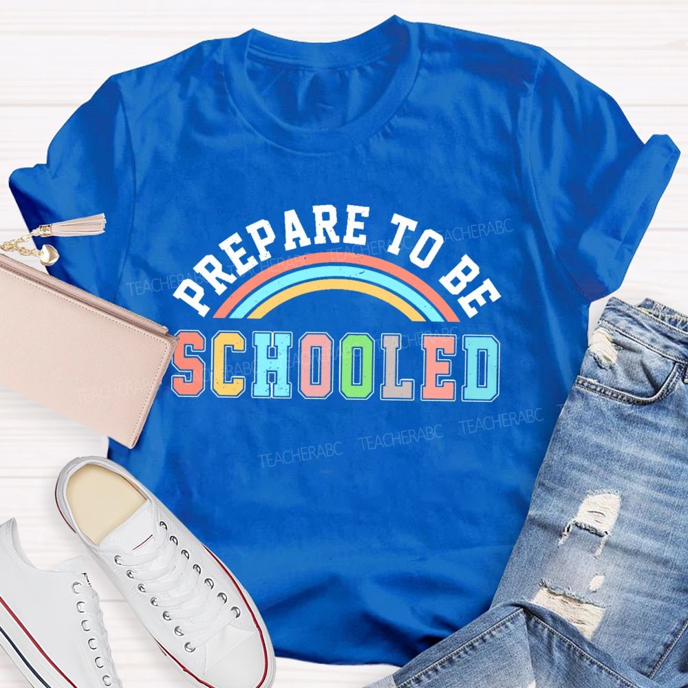 Prepare To Be Schooled   Teacher T-shirt