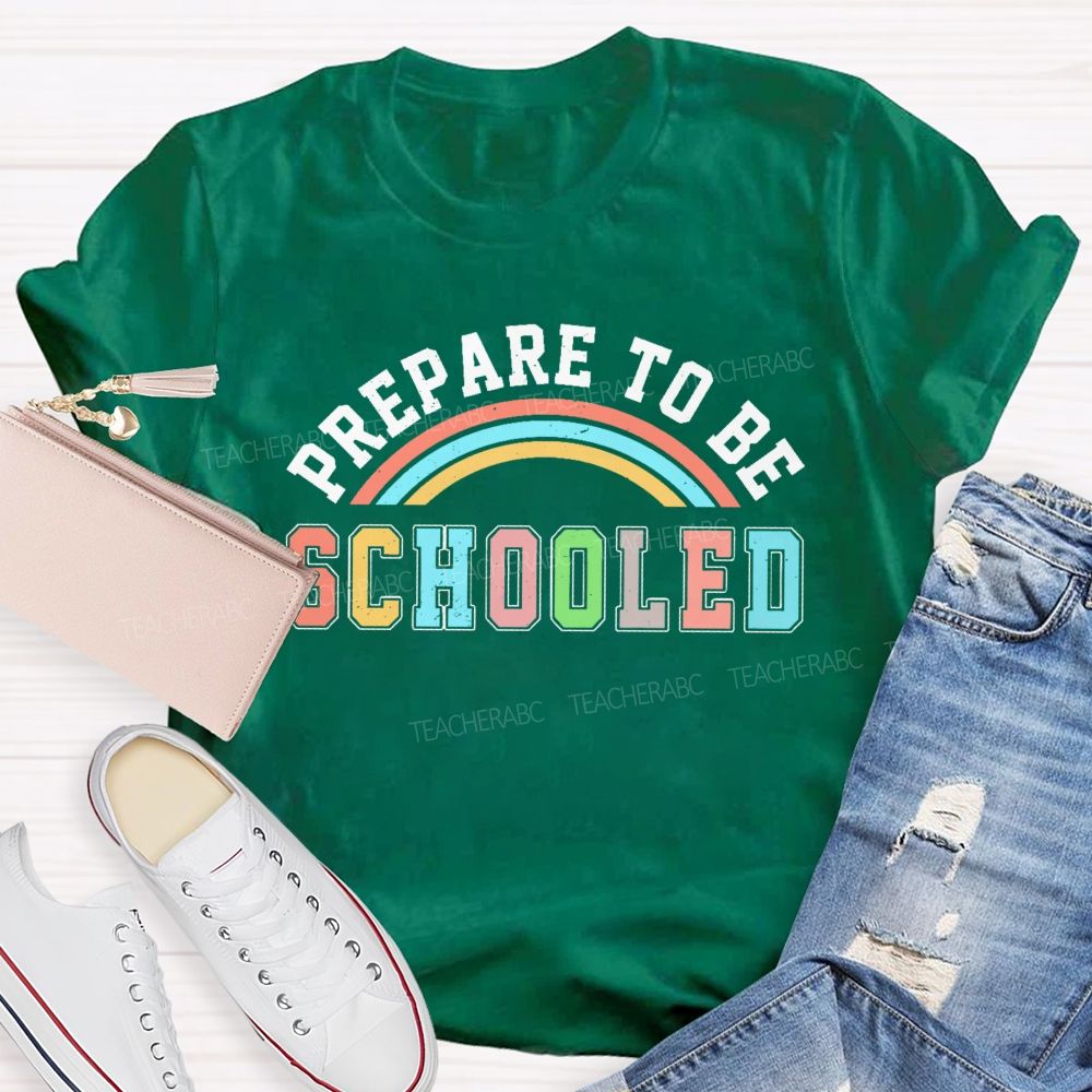 Prepare To Be Schooled   Teacher T-shirt