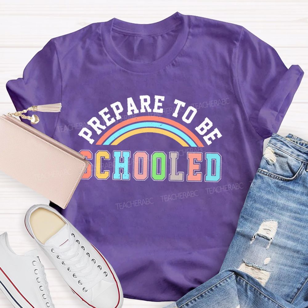 Prepare To Be Schooled   Teacher T-shirt