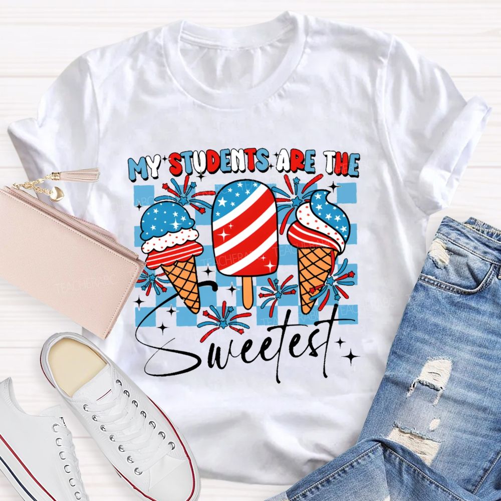 My Students Are The Sweetest  Teacher T-shirt
