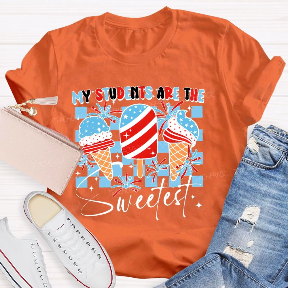 My Students Are The Sweetest  Teacher T-shirt