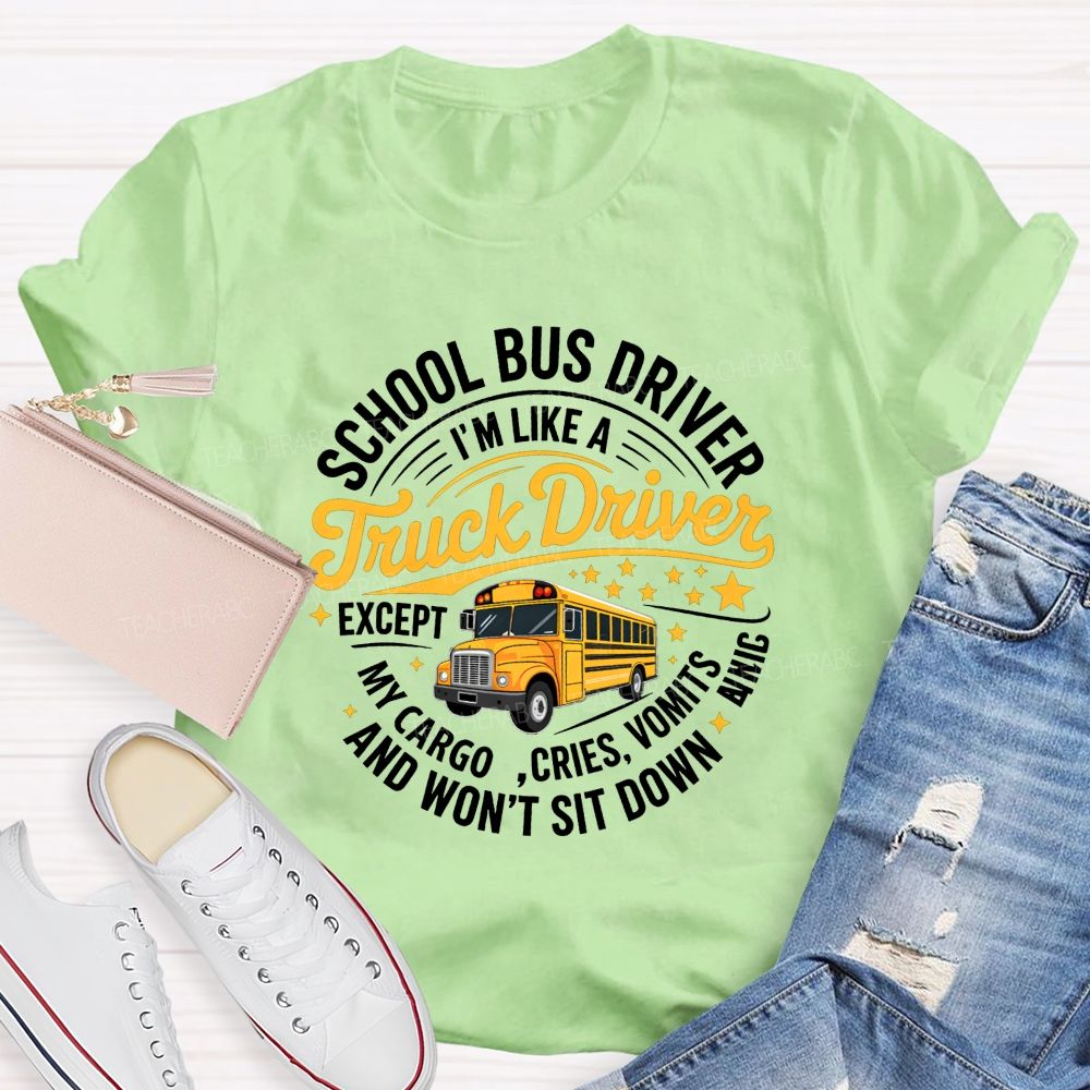 School Bus Driver I'M A Like Truck Driver And Won'T Sit Done T-shirt