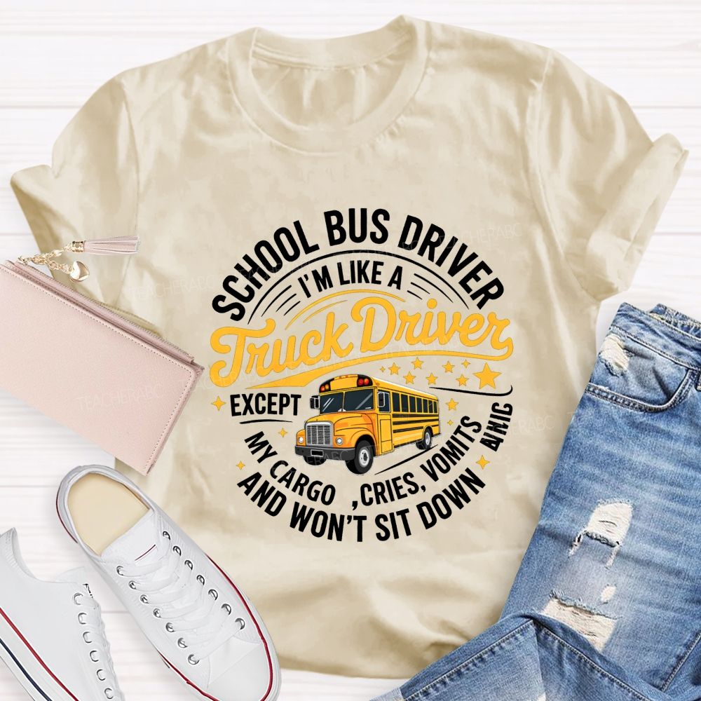 School Bus Driver I'M A Like Truck Driver And Won'T Sit Done T-shirt