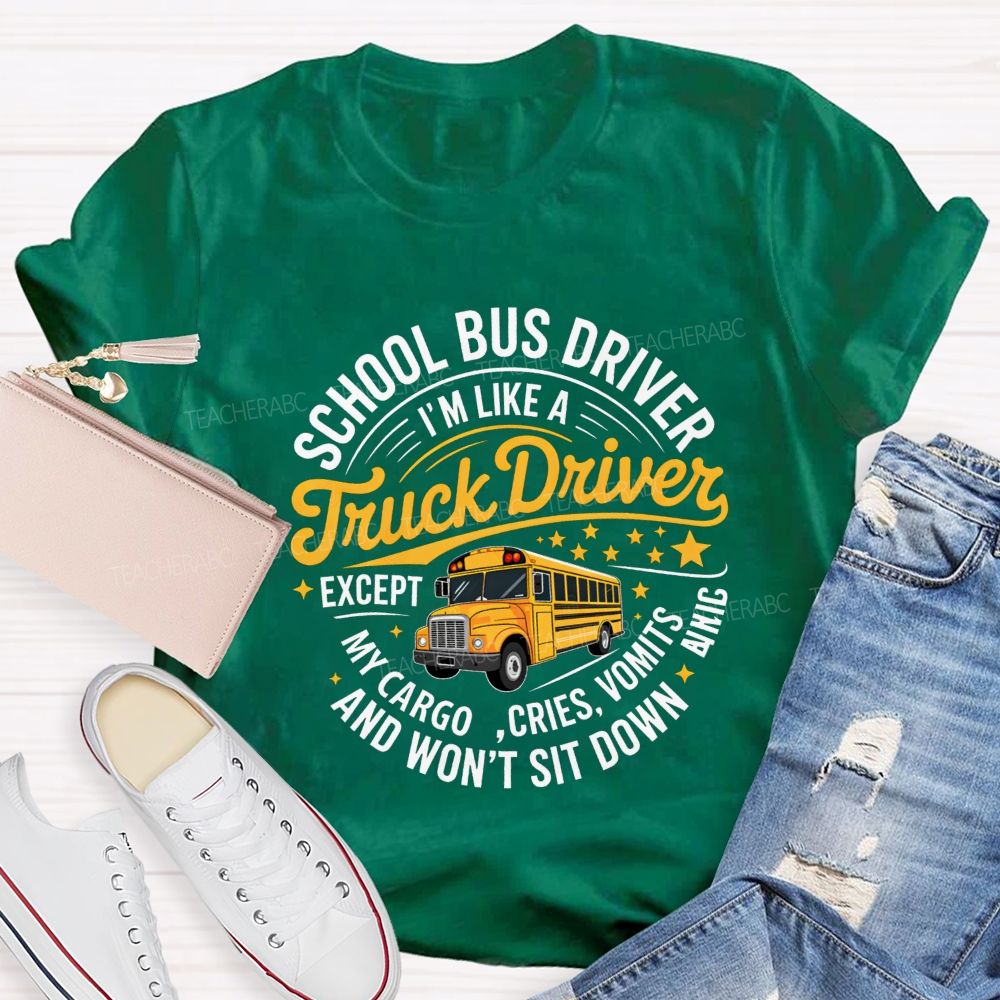 School Bus Driver I'M A Like Truck Driver And Won'T Sit Done T-shirt