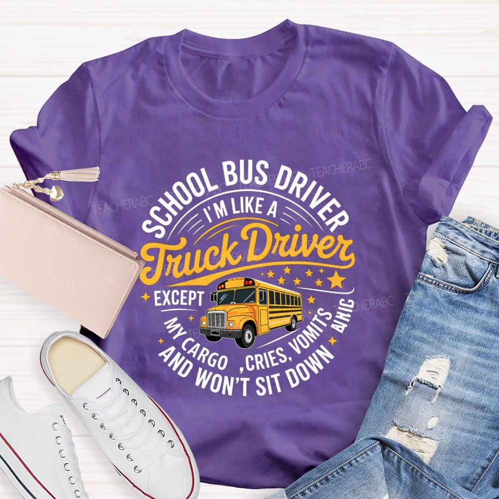School Bus Driver I'M A Like Truck Driver And Won'T Sit Done T-shirt