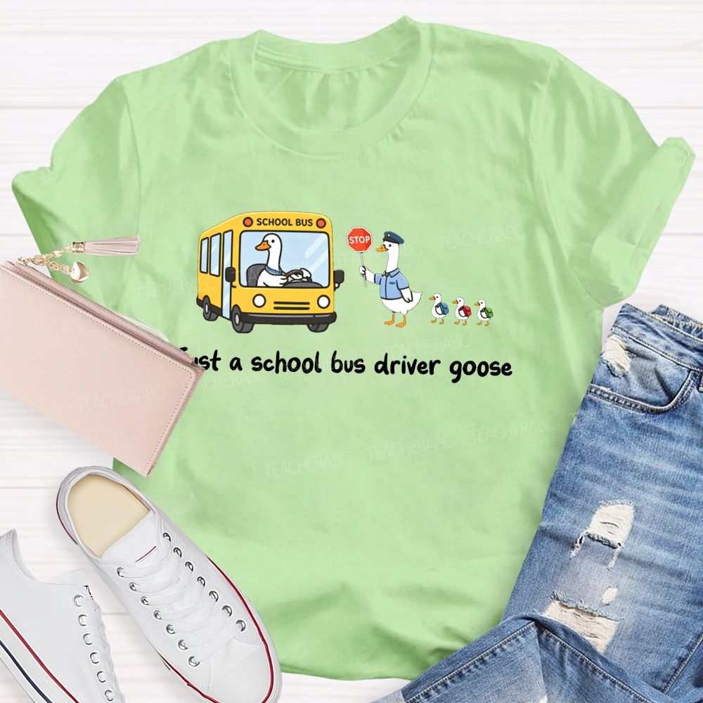 Just A School Bus Driver Goose T-shirt