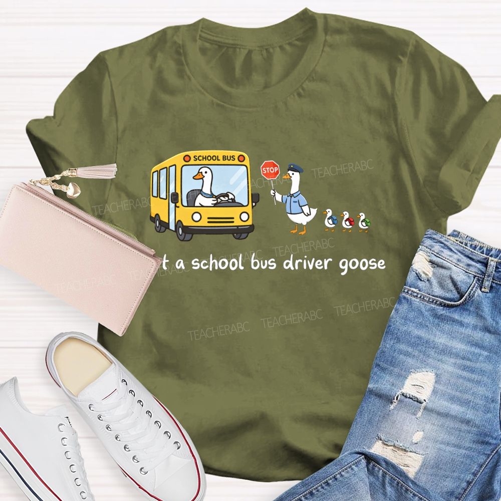 Just A School Bus Driver Goose T-shirt