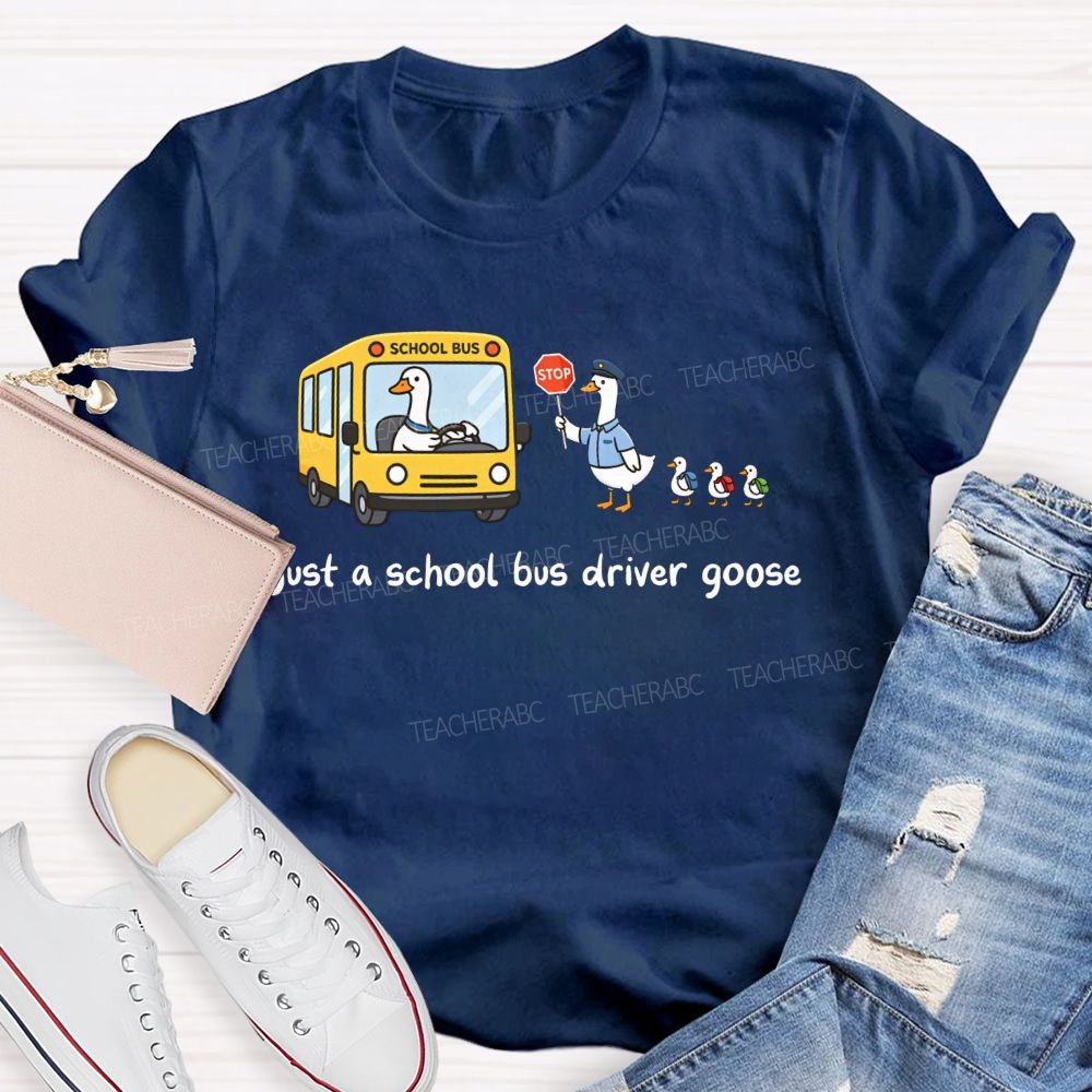 Just A School Bus Driver Goose T-shirt