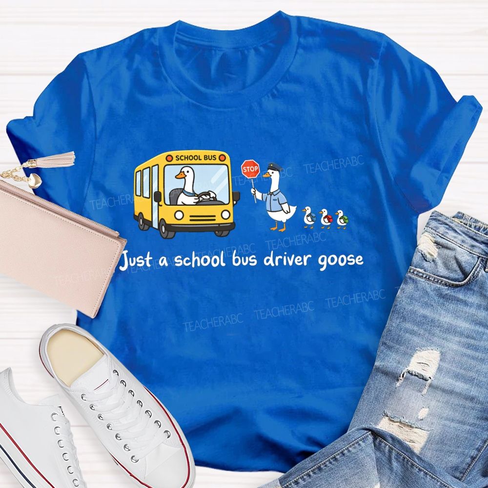 Just A School Bus Driver Goose T-shirt
