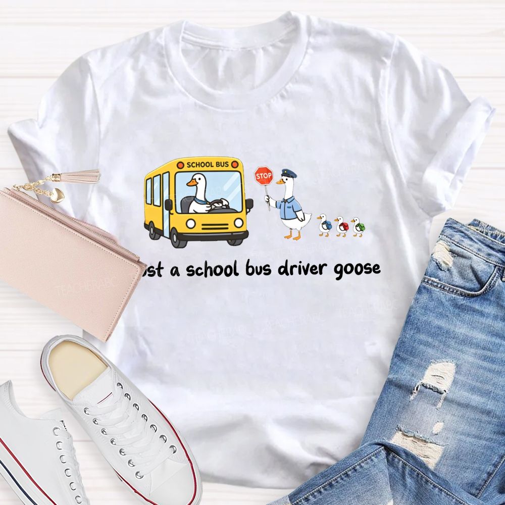 Just A School Bus Driver Goose T-shirt