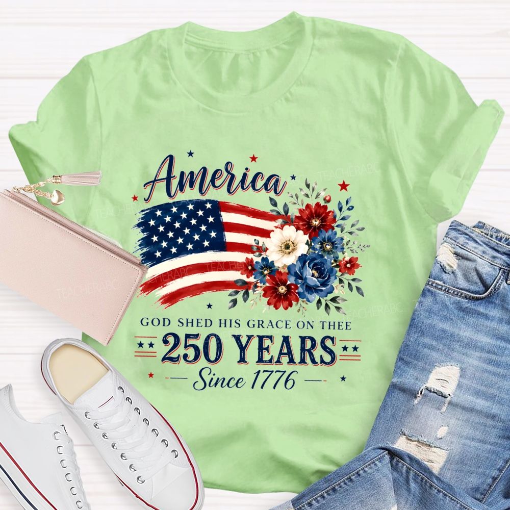 America God Shed His Grace On Thee 250 Years Since 1776 Teacher T-shirt