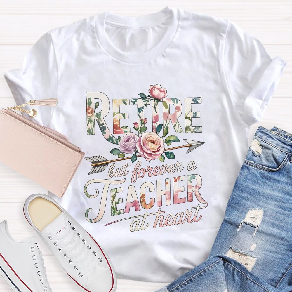 Retire But Forever A Teacher At Heart Teacher T-shirt