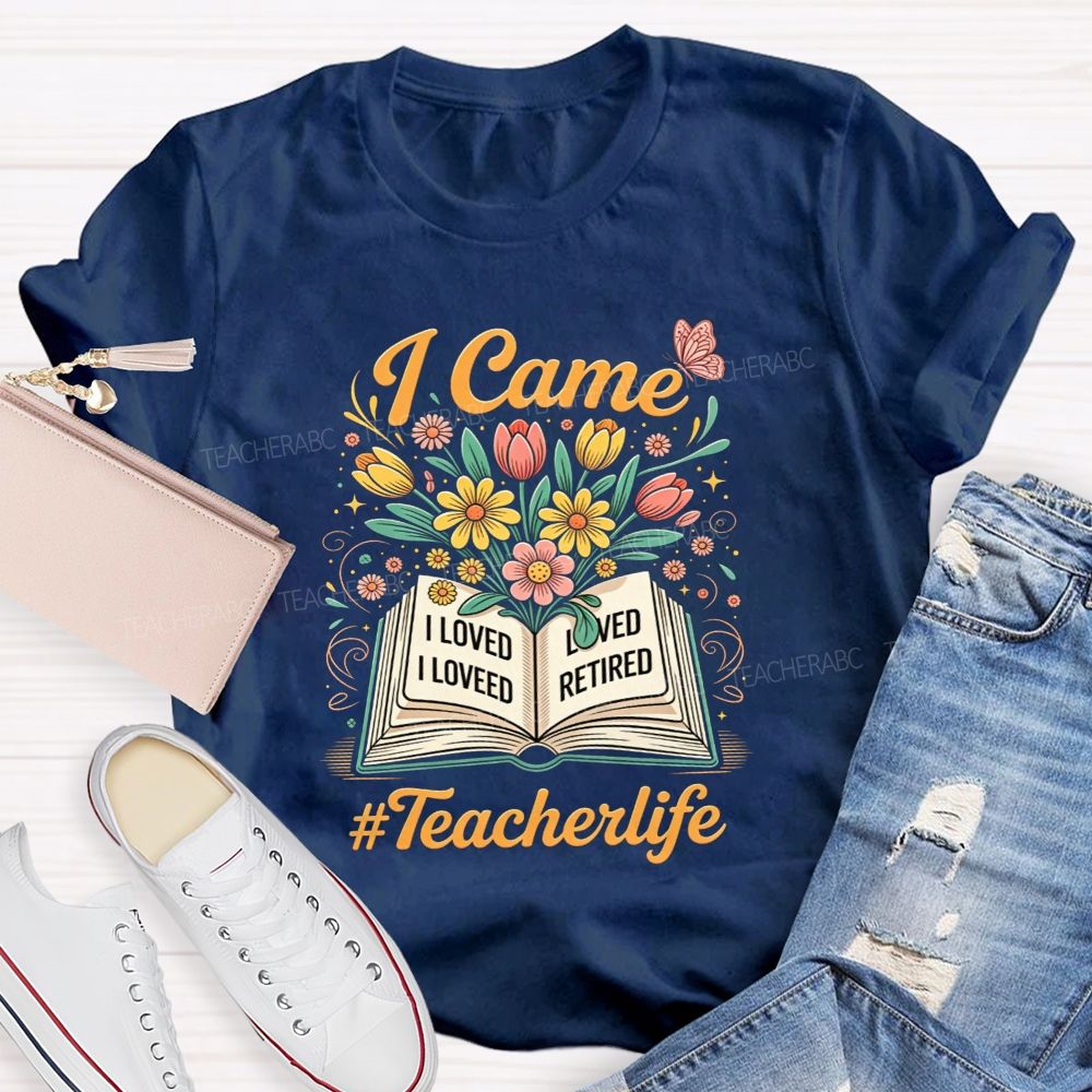 I Came I Loved I Retired And Teacher Life Teacher T-shirt