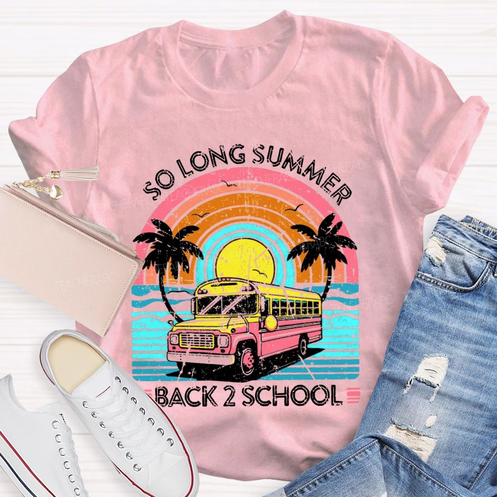 So Long Summer  Back 2 School  Teacher T-shirt