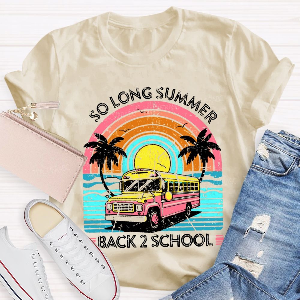 So Long Summer  Back 2 School  Teacher T-shirt