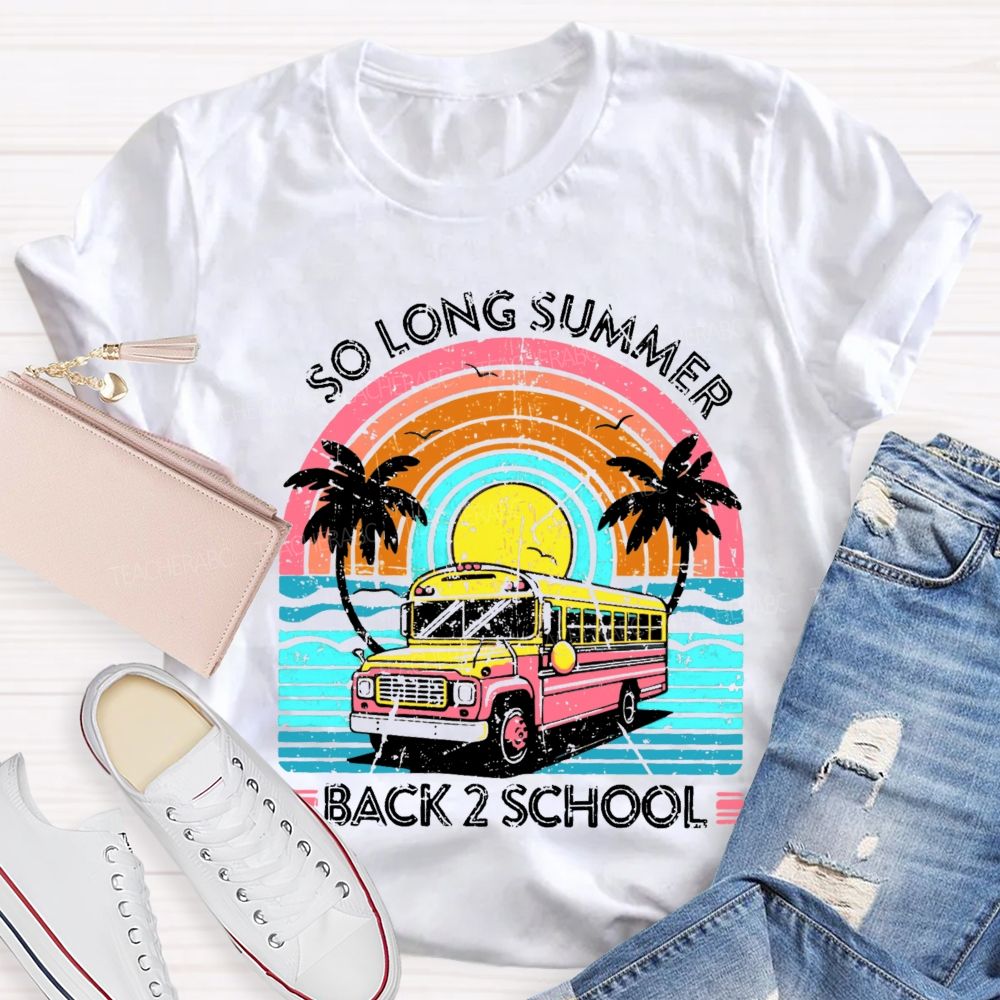 So Long Summer  Back 2 School  Teacher T-shirt