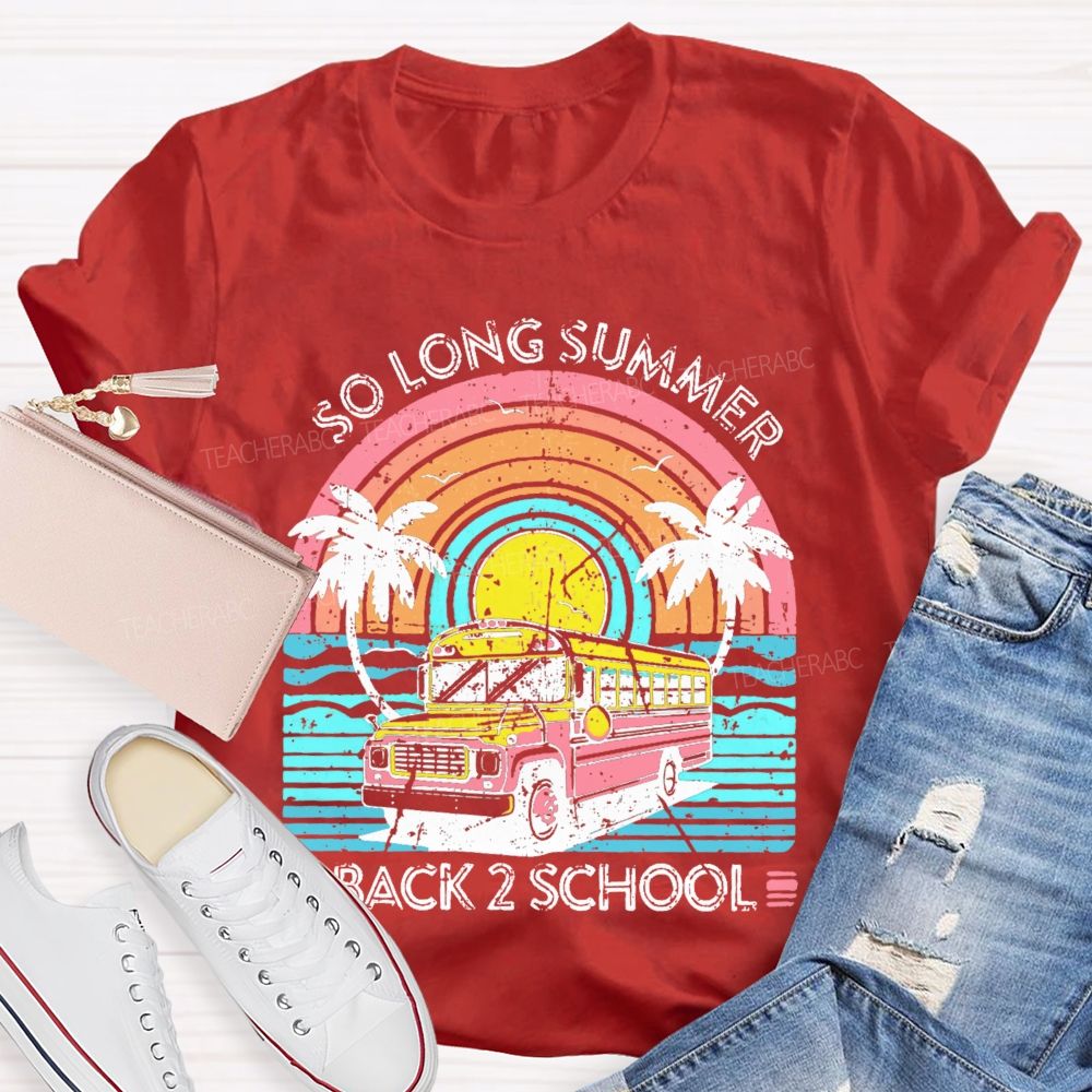 So Long Summer  Back 2 School  Teacher T-shirt