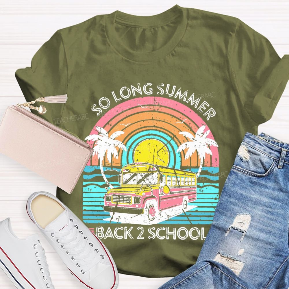So Long Summer  Back 2 School  Teacher T-shirt