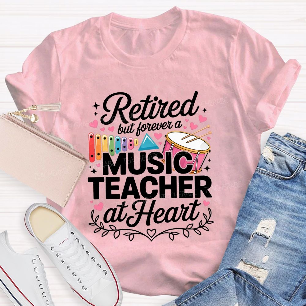 Retired But Forever A Music Teacher At Heart Teacher T-shirt
