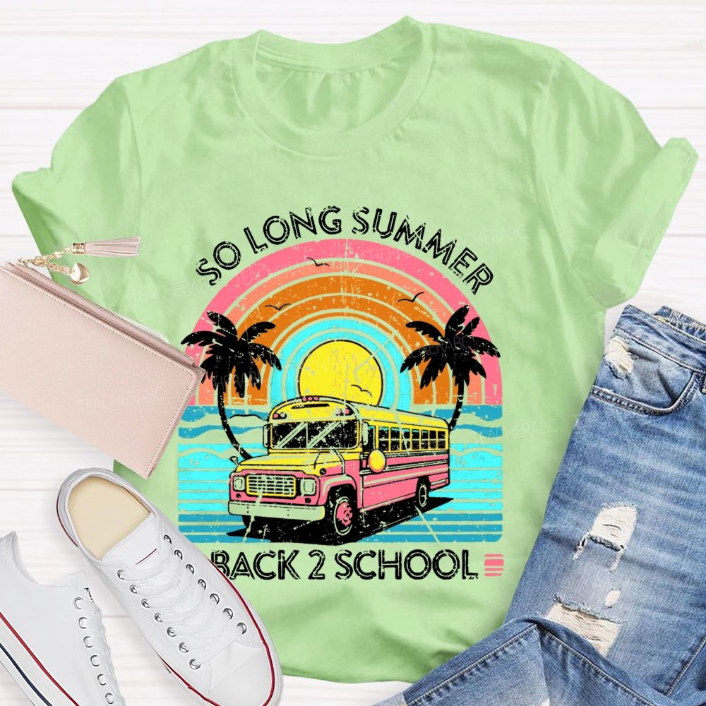 So Long Summer  Back 2 School  Teacher T-shirt