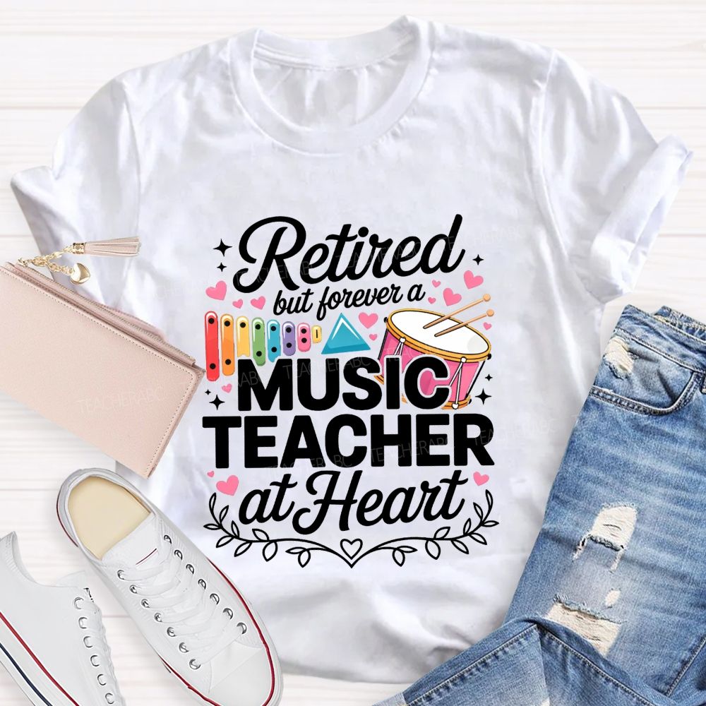 Retired But Forever A Music Teacher At Heart Teacher T-shirt