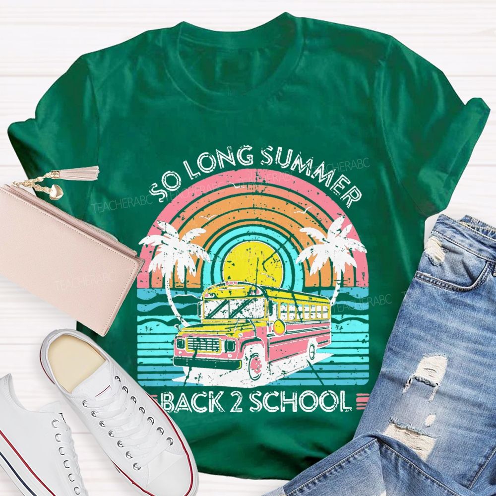 So Long Summer  Back 2 School  Teacher T-shirt