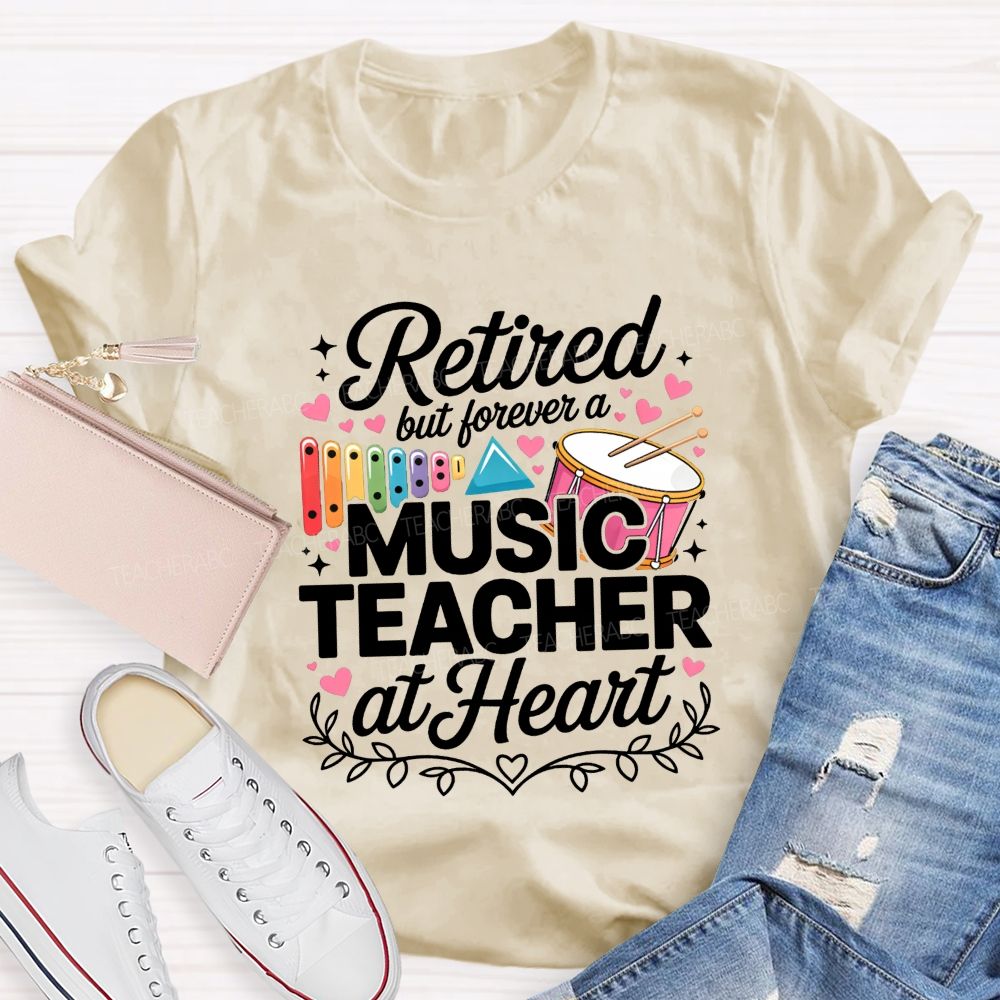 Retired But Forever A Music Teacher At Heart Teacher T-shirt