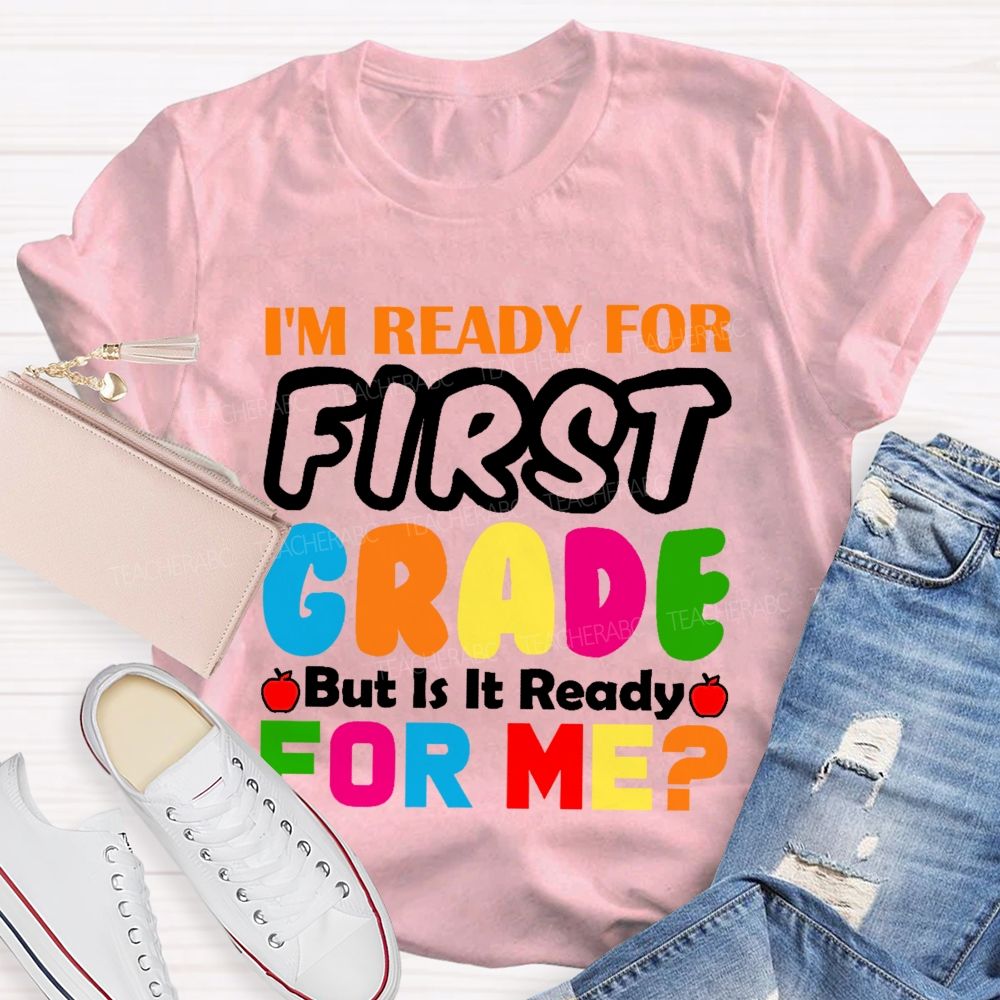 Personalized Grade  I'm Ready For First Grade But Is It Ready For Me    Teacher T-shirt