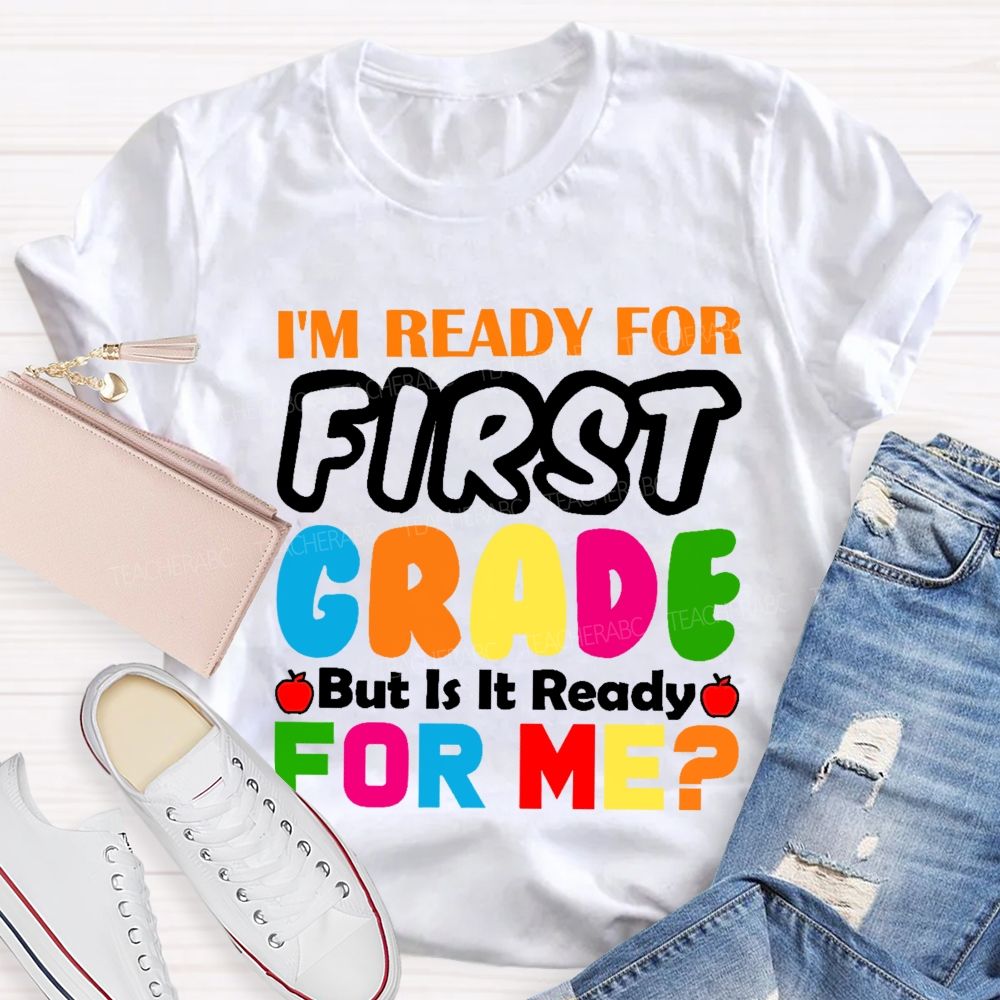 Personalized Grade  I'm Ready For First Grade But Is It Ready For Me    Teacher T-shirt
