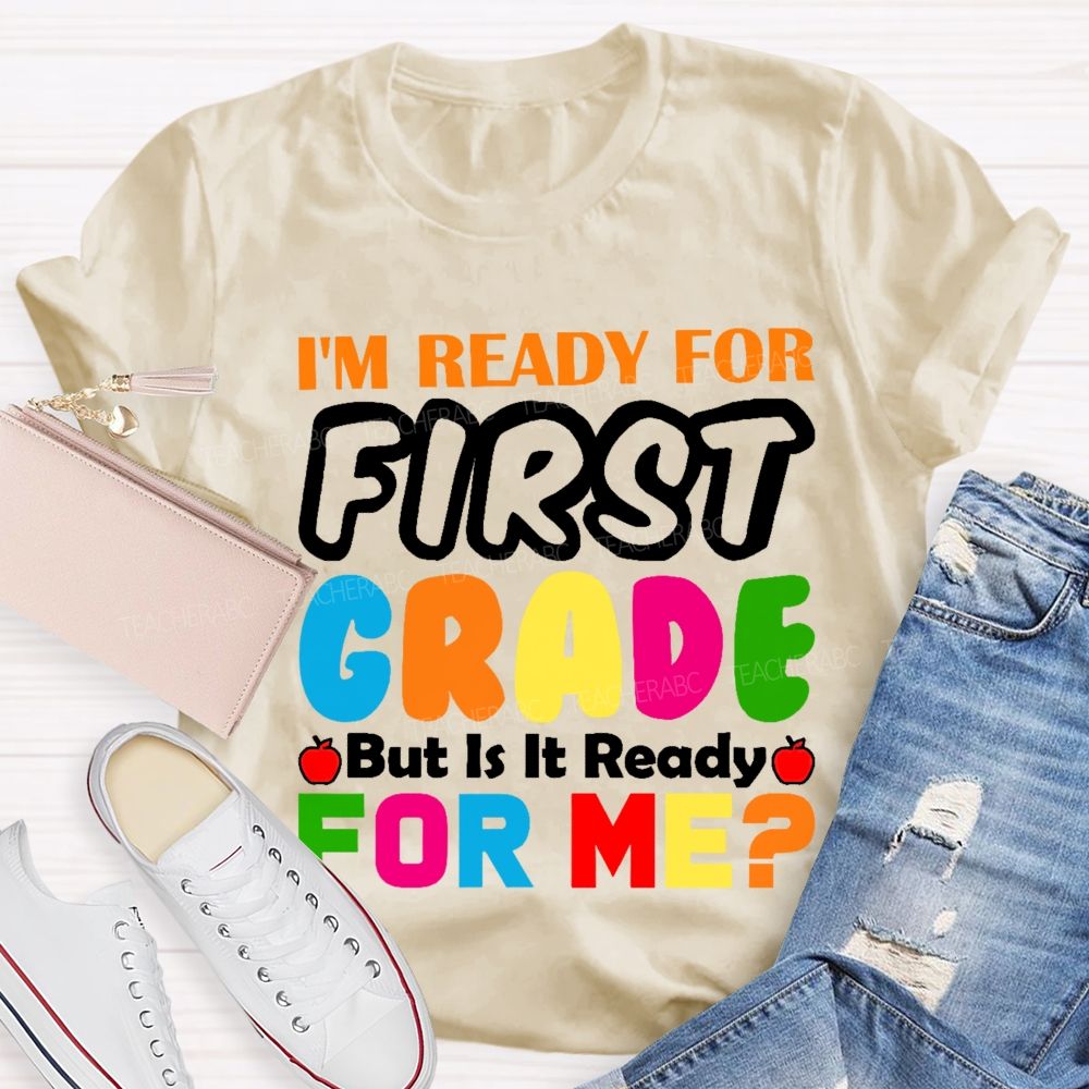 Personalized Grade  I'm Ready For First Grade But Is It Ready For Me    Teacher T-shirt