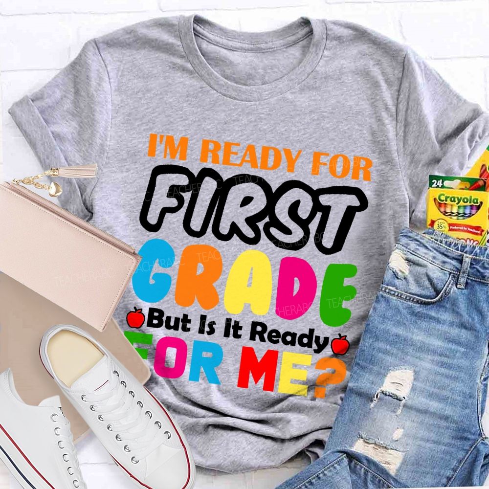 Personalized Grade  I'm Ready For First Grade But Is It Ready For Me    Teacher T-shirt