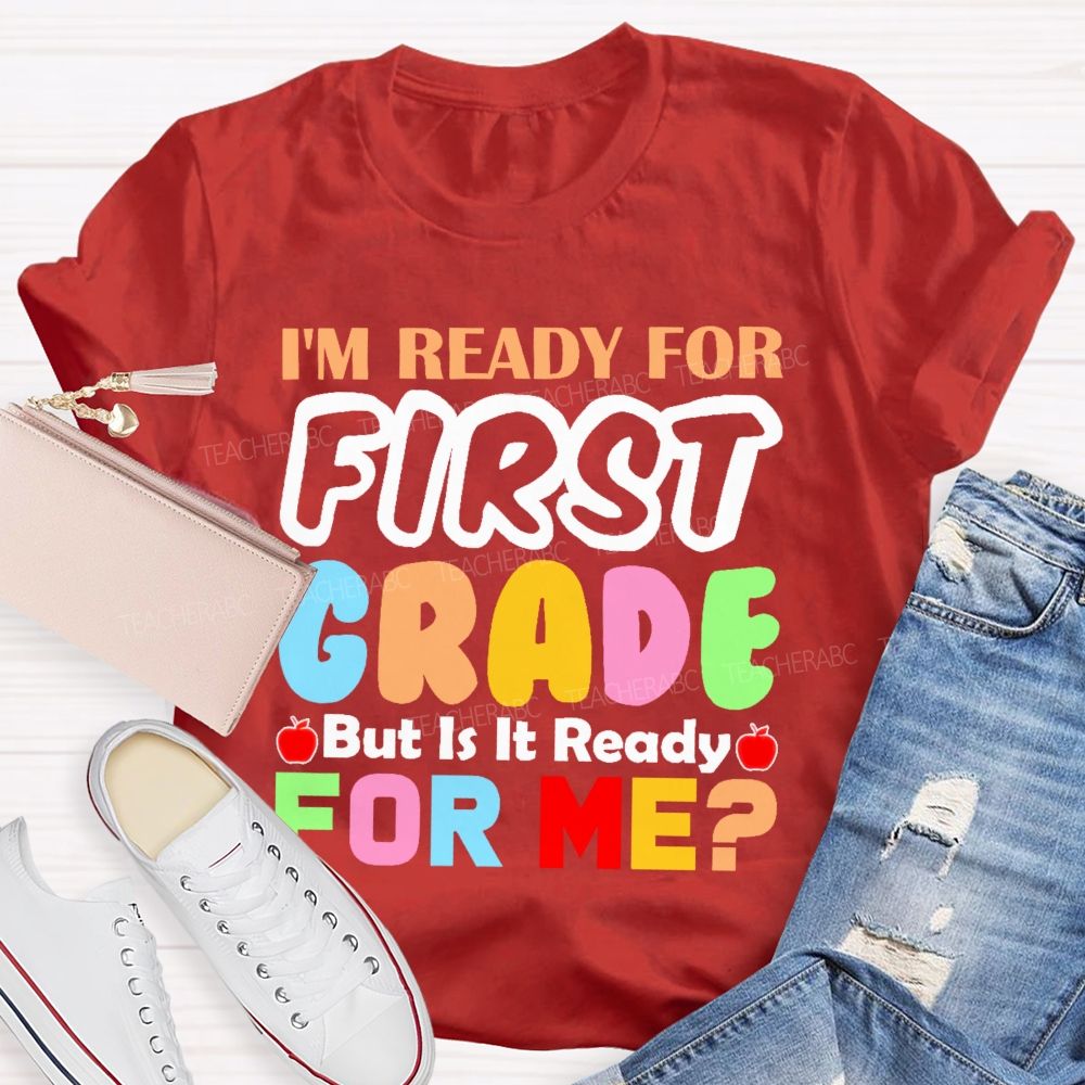 Personalized Grade  I'm Ready For First Grade But Is It Ready For Me    Teacher T-shirt