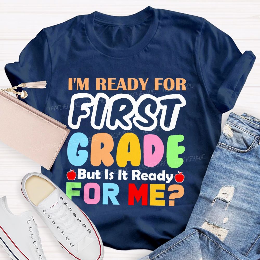 Personalized Grade  I'm Ready For First Grade But Is It Ready For Me    Teacher T-shirt