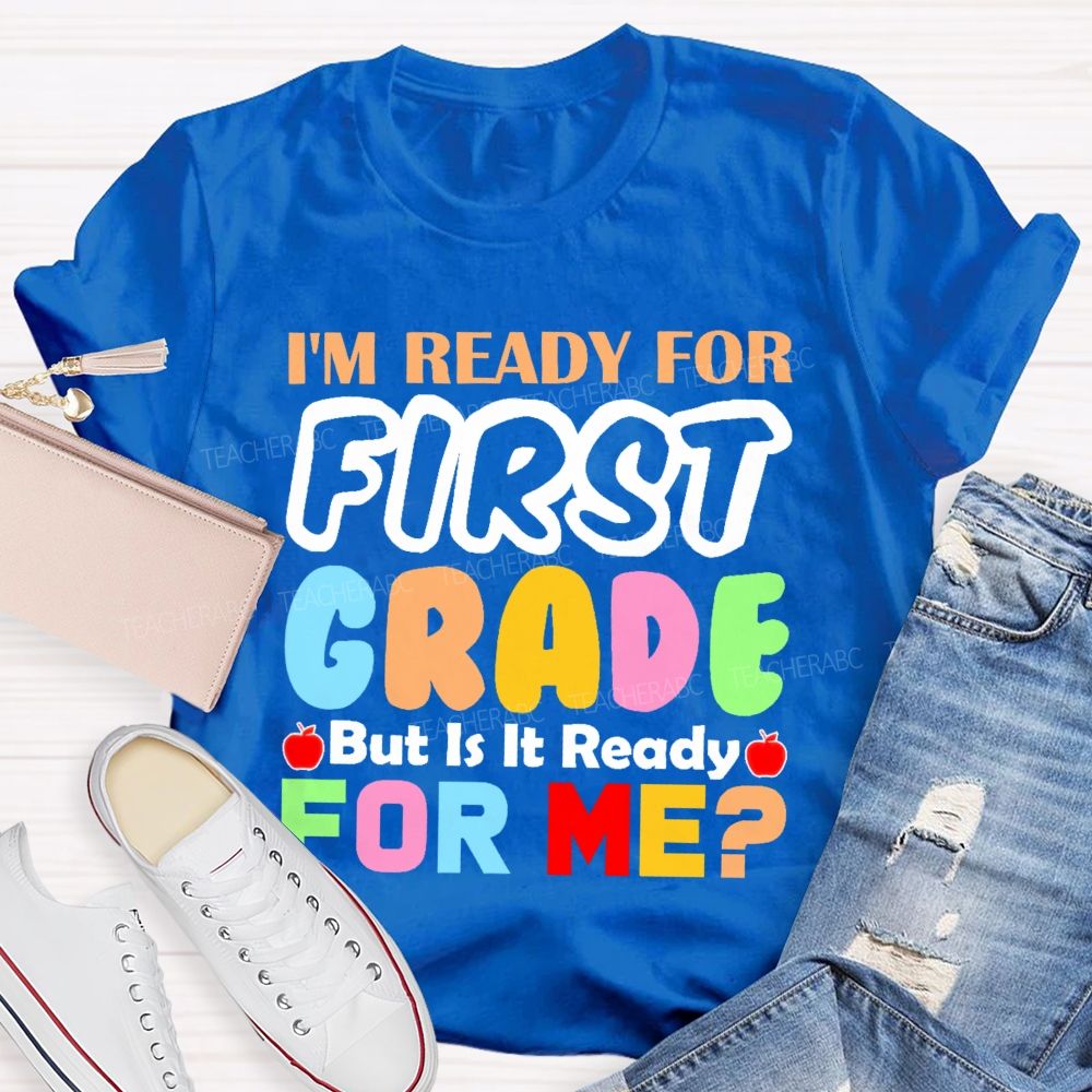 Personalized Grade  I'm Ready For First Grade But Is It Ready For Me    Teacher T-shirt