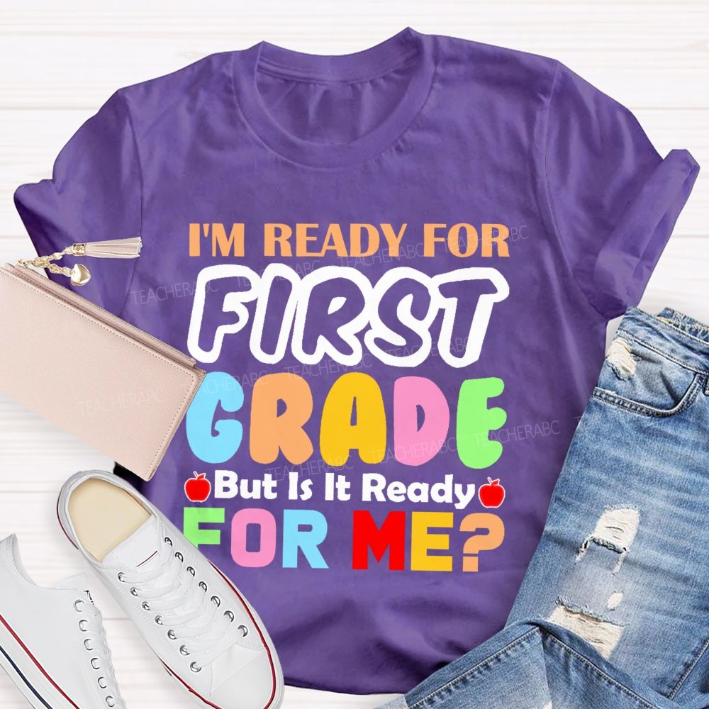 Personalized Grade  I'm Ready For First Grade But Is It Ready For Me    Teacher T-shirt