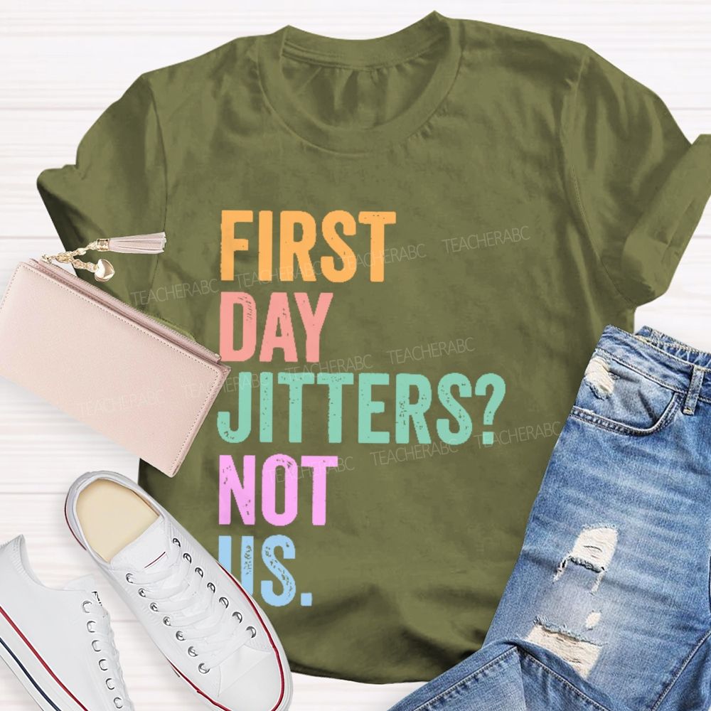 First Day Jitters  Not Us   Teacher T-shirt
