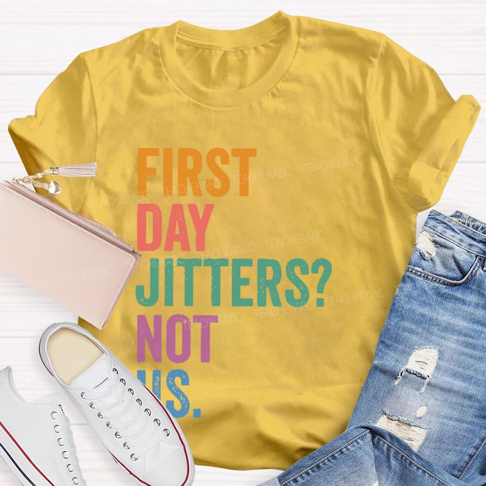 First Day Jitters  Not Us   Teacher T-shirt