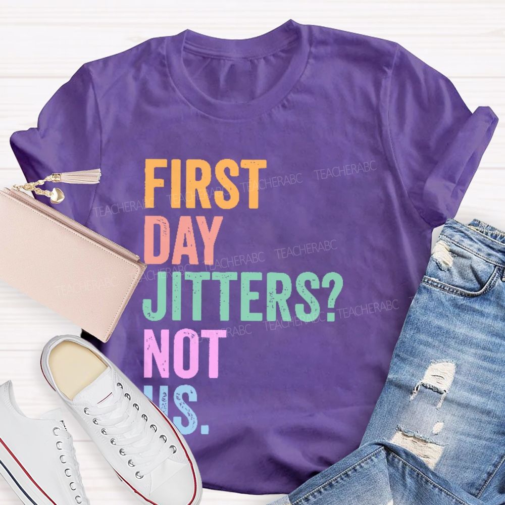 First Day Jitters  Not Us   Teacher T-shirt