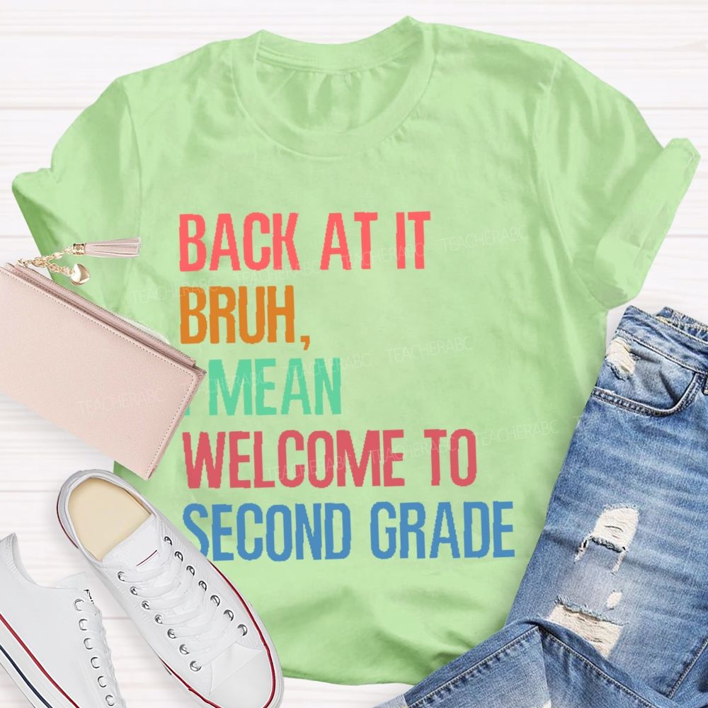 Personalized Grade   Back At It Bruh  I Mean Welcome To Second Grade   Teacher T-shirt