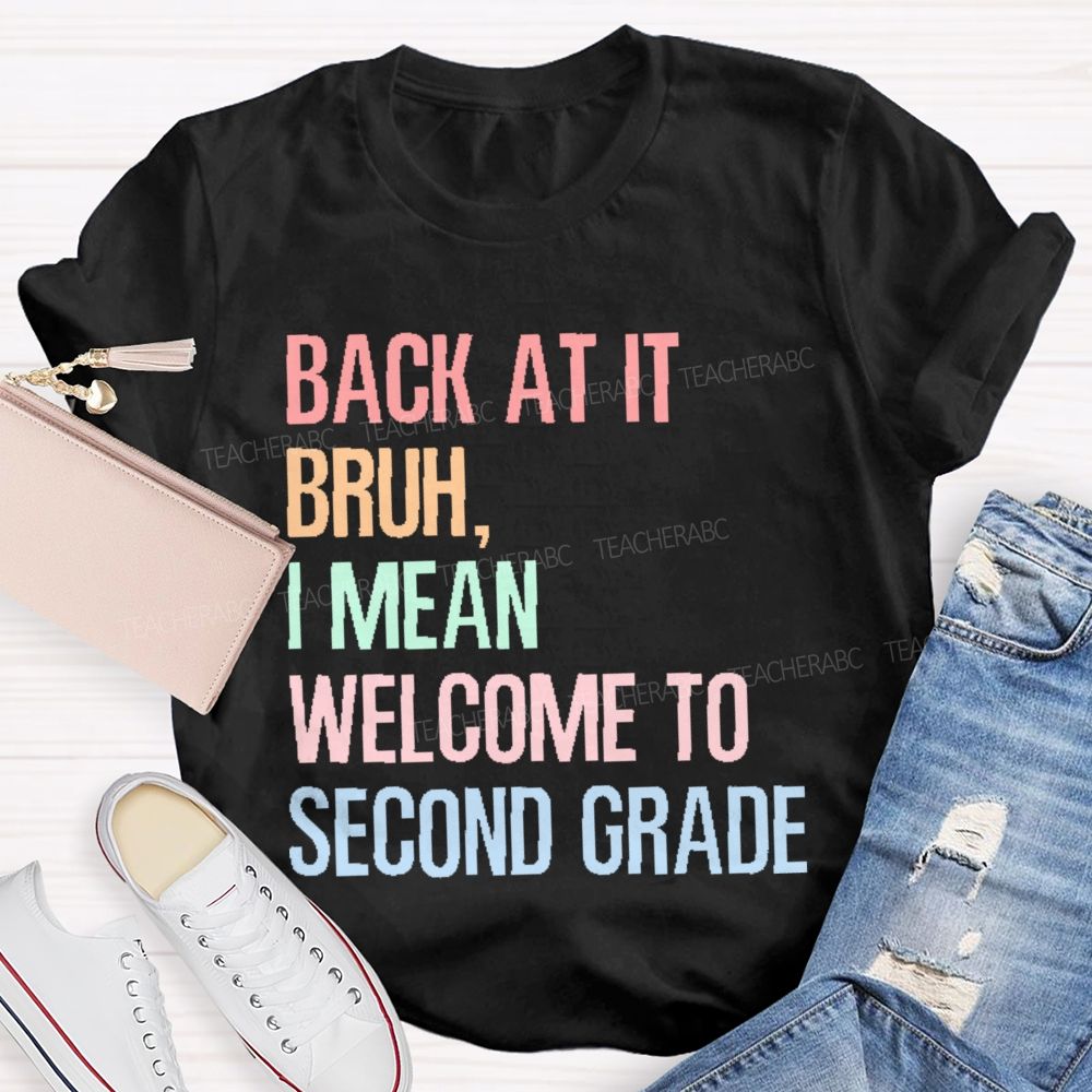 Personalized Grade   Back At It Bruh  I Mean Welcome To Second Grade   Teacher T-shirt